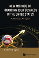 Book cover of: New Methods Of Financing Your Business In The United States: A Strategic Analysis. By: Frederick D. Lipman