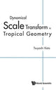 Book cover of: Dynamical Scale Transform In Tropical Geometry. By: Tsuyoshi Kato