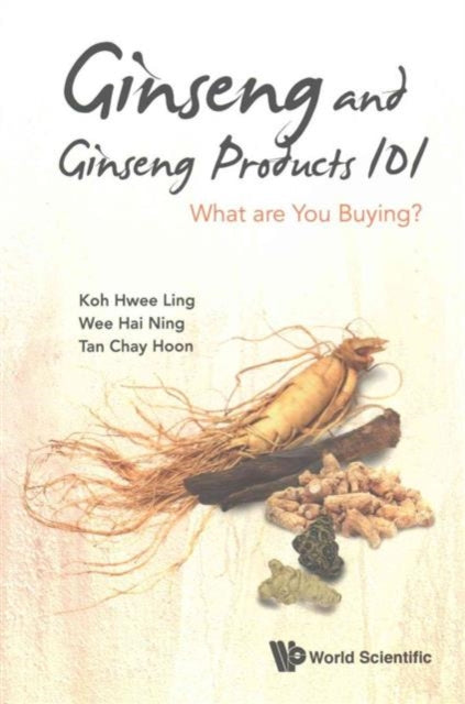 Book cover of: Ginseng And Ginseng Products 101: What Are You Buying?. By: Hwee Ling Koh