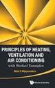 Book cover of: Principles Of Heating, Ventilation And Air Conditioning With Worked Examples. By: Nihal E. Wijeysundera