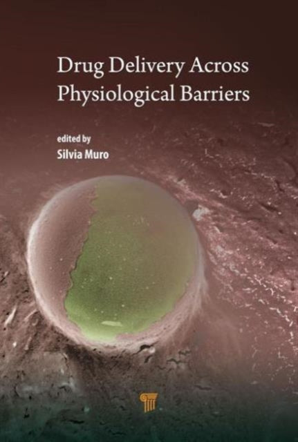 Book cover of: Drug Delivery Across Physiological Barriers. By: Silvia Muro