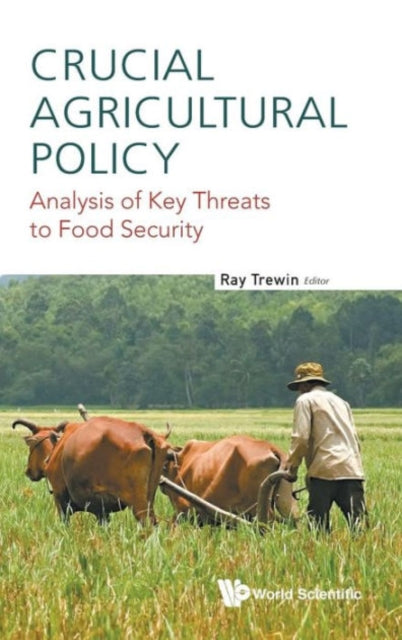 Book cover of: Crucial Agricultural Policy: Analysis Of Key Threats To Food Security. By: Ray Trewin