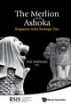 Book cover of: Merlion And The Ashoka, The: Singapore-india Strategic Ties. By: Anit Mukherjee
