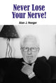 Book cover of: Never Lose Your Nerve!. By: Alan J. Heeger