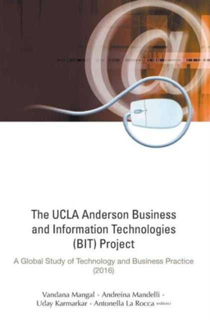 Book cover of: Ucla Anderson Business And Information Technologies (Bit) Project, The: A Global Study Of Technology And Business Practice (2016). By: Uday S. Karmarkar