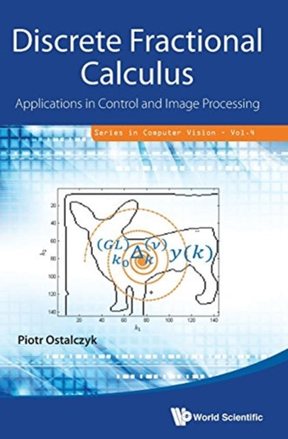 Book cover of: Discrete Fractional Calculus: Applications In Control And Image Processing. By: Piotr Ostalczyk
