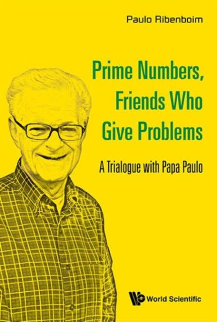 Book cover of: Prime Numbers, Friends Who Give Problems: A Trialogue With Papa Paulo. By: Paulo Ribenboim