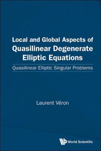 Book cover of: Local And Global Aspects Of Quasilinear Degenerate Elliptic Equations: Quasilinear Elliptic Singular Problems. By: Laurent Veron