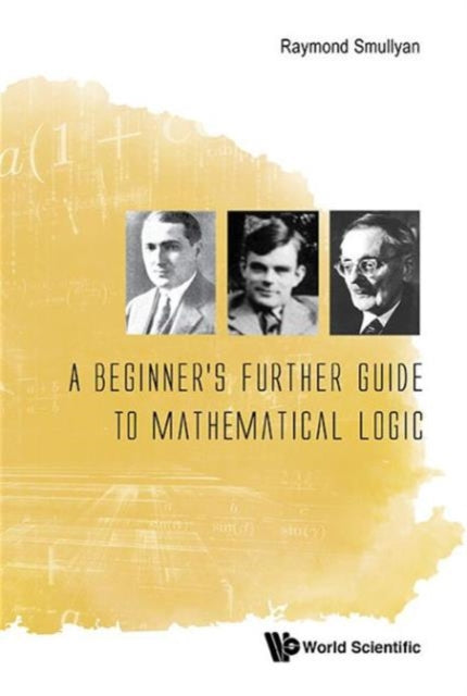Book cover of: Beginner's Further Guide To Mathematical Logic, A. By: Raymond M. Smullyan