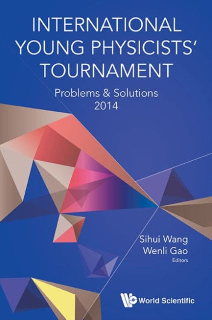 Book cover of: International Young Physicists' Tournament: Problems & Solutions 2014. By: Sihui Wang