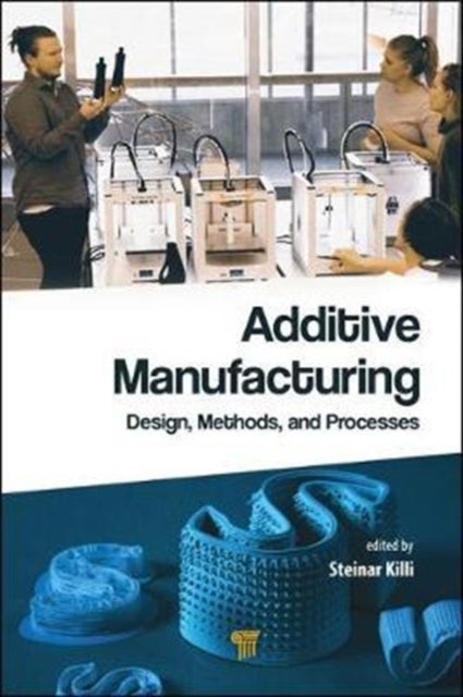 Book cover of: Additive Manufacturing. By: Steinar Westhrin Killi