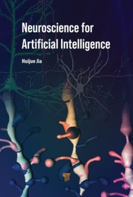 Book cover of: Neuroscience for Artificial Intelligence. By: Huijue Jia