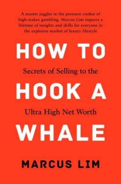 How to Hook a Whale, Secrets of Selling to the Ultra High Net Worth 9789815009118 Marcus Lim