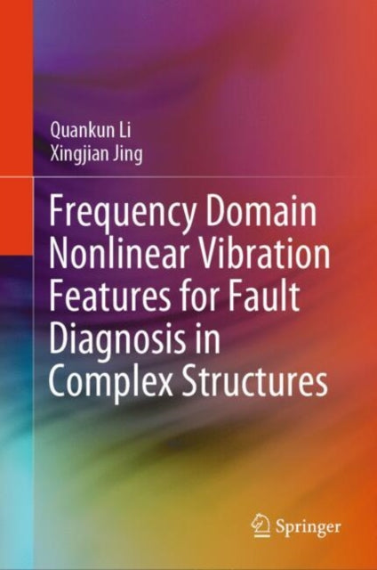Book cover of: Frequency Domain Nonlinear Vibration Features for Fault Diagnosis in Complex Structures. By: Quankun Li