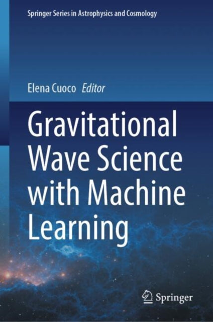 Book cover of: Gravitational Wave Science with Machine Learning. By: Elena Cuoco