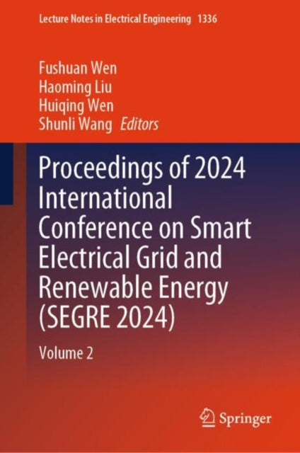 Book cover of: Proceedings of 2024 International Conference on Smart Electrical Grid and Renewable Energy (SEGRE 2024). By: Fushuan Wen