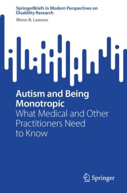 Book cover of: Autism and Being Monotropic. By: Wenn B. Lawson