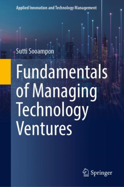 Book cover of: Fundamentals of Managing Technology Ventures. By: Sutti Sooampon
