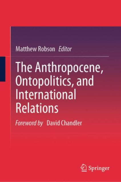 Book cover of: Anthropocene, Ontopolitics, and International Relations. By: Matthew Robson