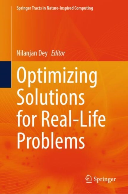 Book cover of: Optimizing Solutions for Real-Life Problems. By: Nilanjan Dey