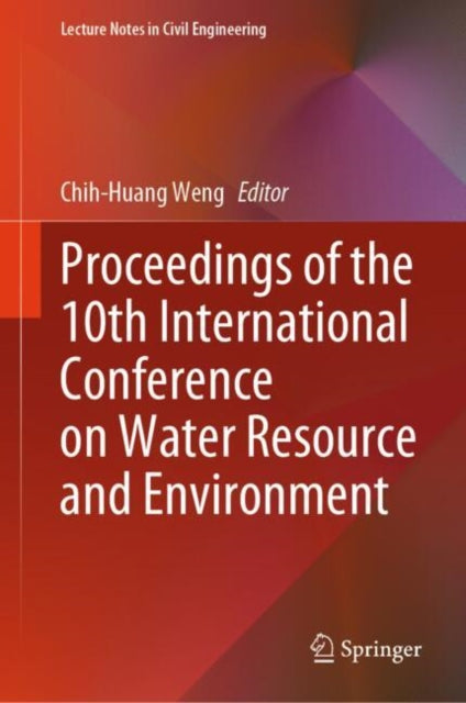 Book cover of: Proceedings of the 10th International Conference on Water Resource and Environment