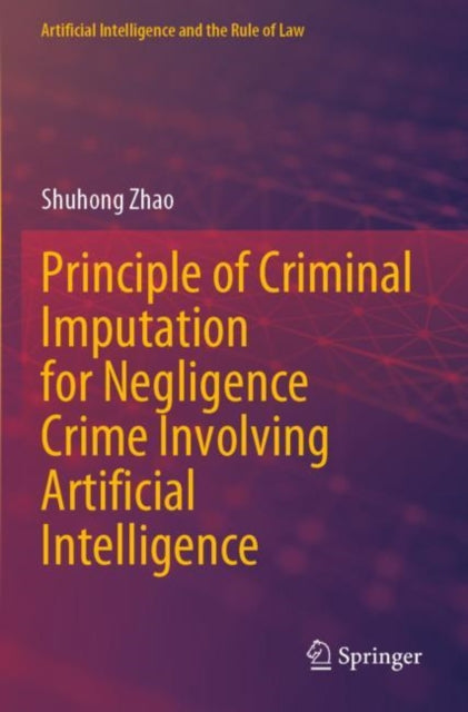 Book cover of: Principle of Criminal Imputation for Negligence Crime Involving Artificial Intelligence