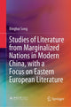 Book cover of: Studies of Literature from Marginalized Nations in Modern China, with a Focus on Eastern European Literature. By: Binghui Song