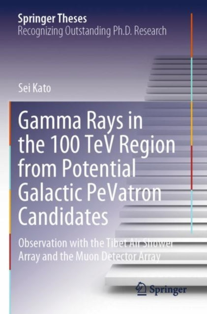 Book cover of: Gamma Rays in the 100 TeV Region from Potential Galactic PeVatron Candidates