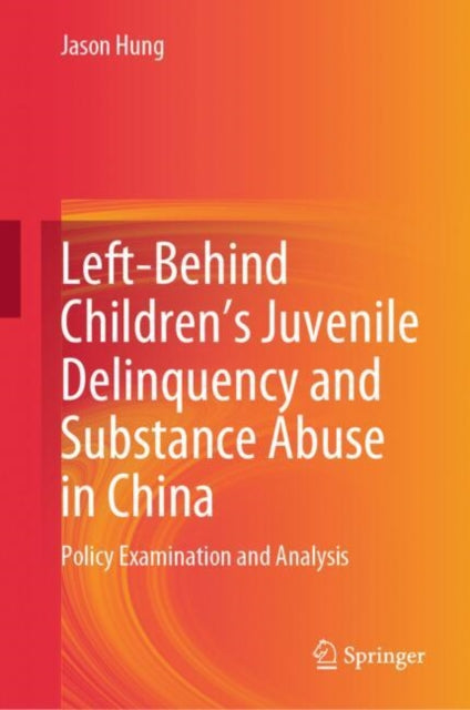Book cover of: Left-Behind Children’s Juvenile Delinquency and Substance Abuse in China. By: Jason Hung