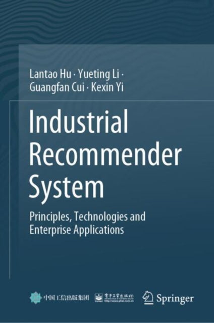Book cover of: Industrial Recommender System. By: Lantao Hu