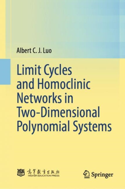 Book cover of: Limit Cycles and Homoclinic Networks in Two-Dimensional Polynomial Systems. By: Albert C. J. Luo
