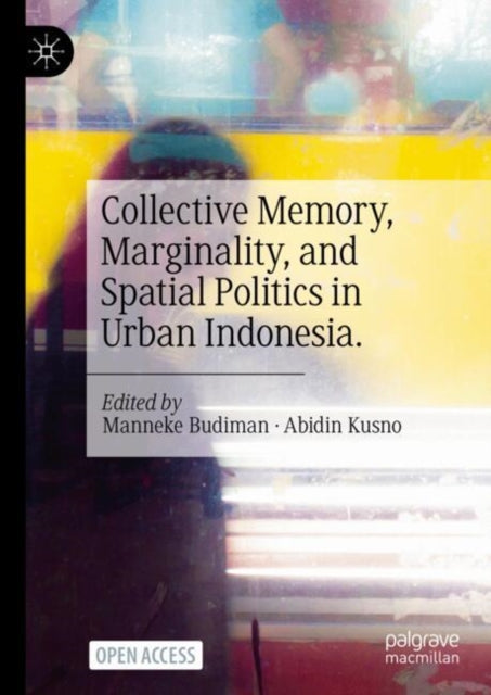 Book cover of: Collective Memory, Marginality, and Spatial Politics in Urban Indonesia.. By: Manneke Budiman