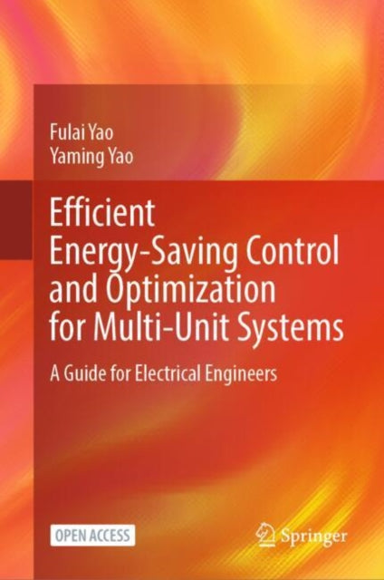 Book cover of: Efficient Energy-Saving Control and Optimization for Multi-Unit Systems. By: Fulai Yao