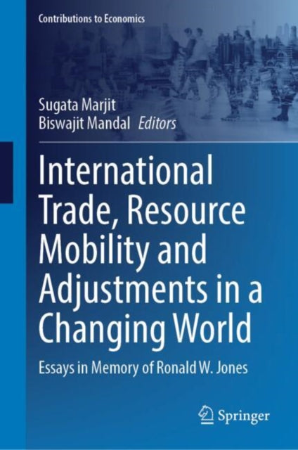Book cover of: International Trade, Resource Mobility and Adjustments in a Changing World. By: Sugata Marjit