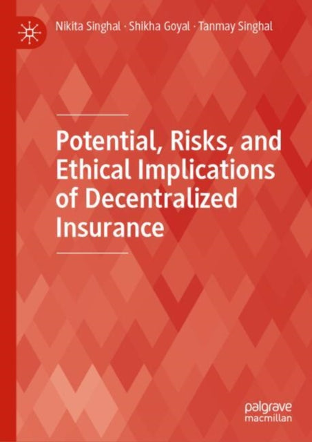 Book cover of: Potential, Risks, and Ethical Implications of Decentralized Insurance. By: Nikita Singhal