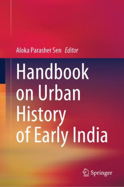 Book cover of: Handbook on Urban History of Early India. By: Aloka Parasher Sen