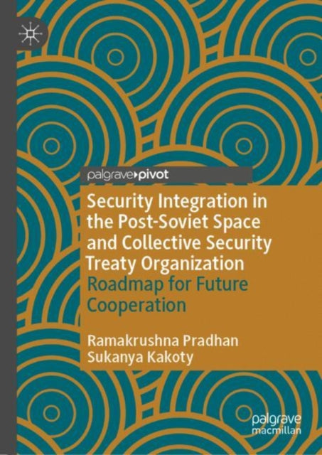 Book cover of: Security Integration in the Post-Soviet Space and Collective Security Treaty Organization. By: Ramakrushna Pradhan