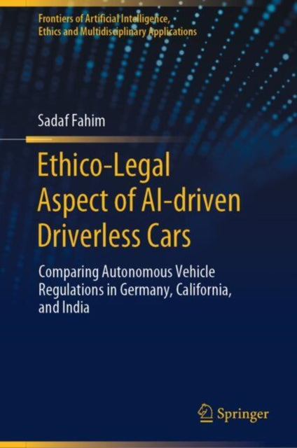 Book cover of: Ethico-Legal Aspect of AI-driven Driverless Cars. By: Sadaf Fahim