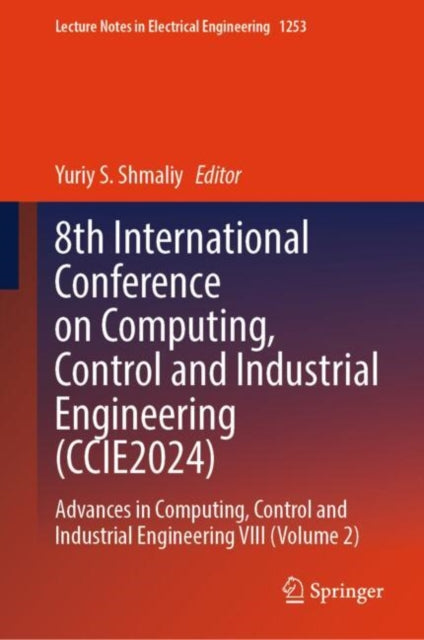 Book cover of: 8th International Conference on Computing, Control and Industrial Engineering (CCIE2024). By: Yuriy S. Shmaliy