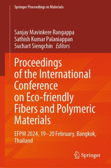 Book cover of: Proceedings of the International Conference on Eco-friendly Fibers and Polymeric Materials. By: Sanjay Mavinkere Rangappa
