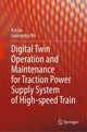 Book cover of: Digital Twin Operation and Maintenance for Traction Power Supply System of High-speed Train. By: Kai Liu