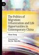 Book cover of: Politics of Migration: Urbanization and Life Opportunities in Contemporary China. By: Yihan Xiong