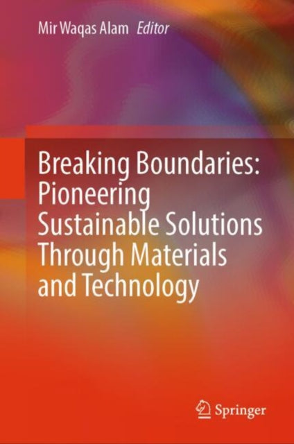 Book cover of: Breaking Boundaries: Pioneering Sustainable Solutions Through Materials and Technology. By: Mir Waqas Alam