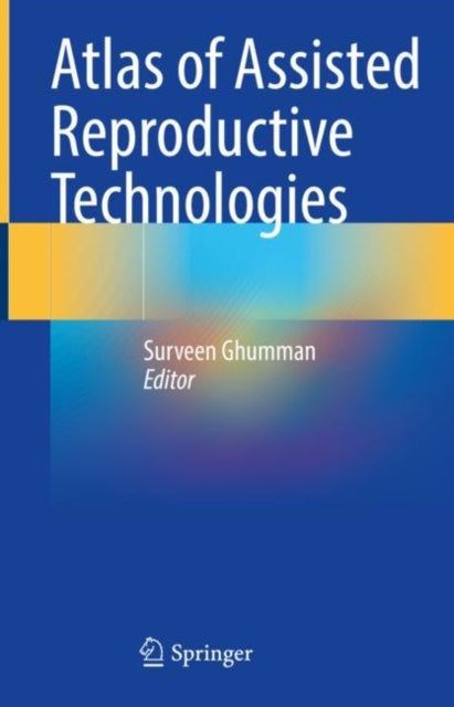 Book cover of: Atlas of Assisted Reproductive Technologies. By: Surveen Ghumman