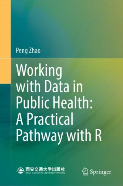 Book cover of: Working with Data in Public Health: A Practical Pathway with R. By: Peng Zhao