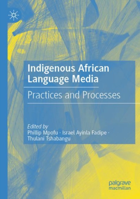 Book cover of: Indigenous African Language Media. By: Phillip Mpofu