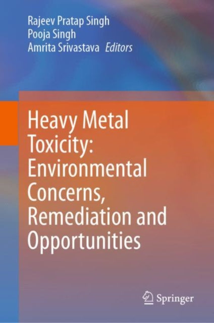 Book cover of: Heavy Metal Toxicity: Environmental Concerns, Remediation and Opportunities. By: Rajeev P. Singh