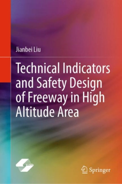 Book cover of: Technical Indicators and Safety Design of Freeway in High Altitude Area. By: Jianbei Liu