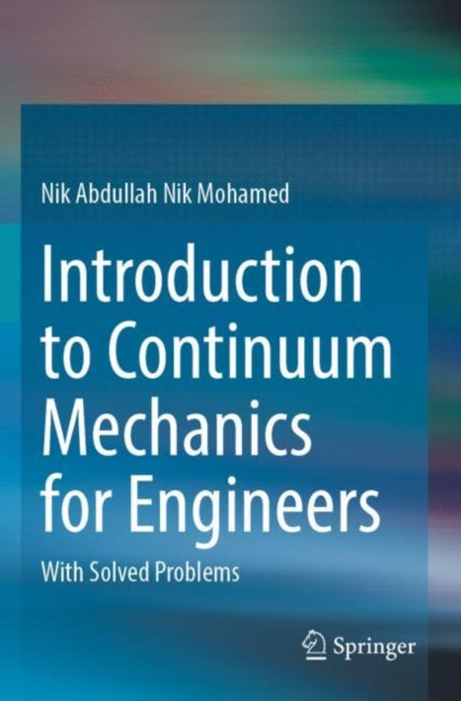 Book cover of: Introduction to Continuum Mechanics for Engineers. By: Nik Abdullah Nik Mohamed