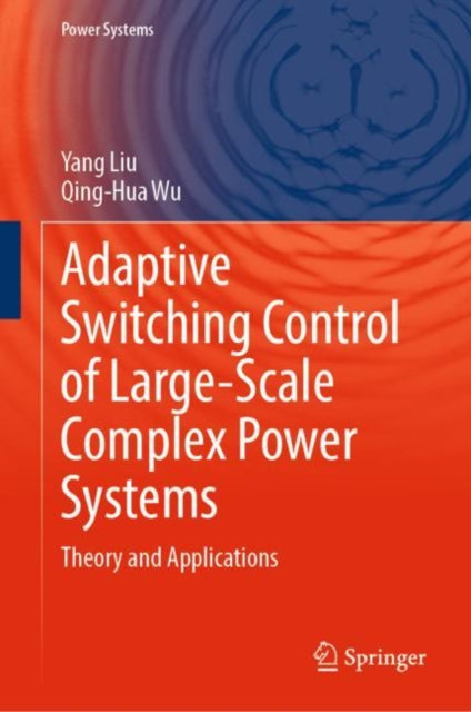 Book cover of: Adaptive Switching Control of Large-Scale Complex Power Systems. By: Yang Liu